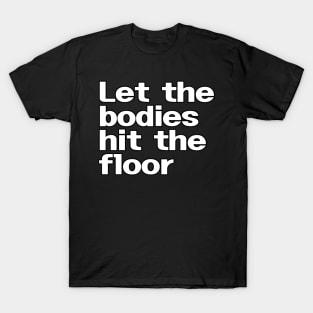 Let The Bodies Hit The Floor T-Shirt